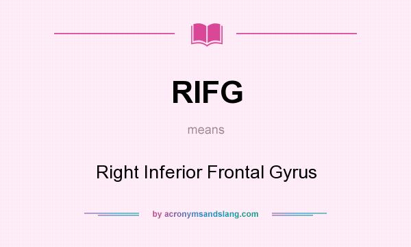 What does RIFG mean? It stands for Right Inferior Frontal Gyrus