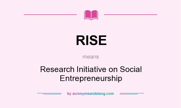 What does RISE mean? It stands for Research Initiative on Social Entrepreneurship