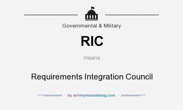 What does RIC mean? It stands for Requirements Integration Council