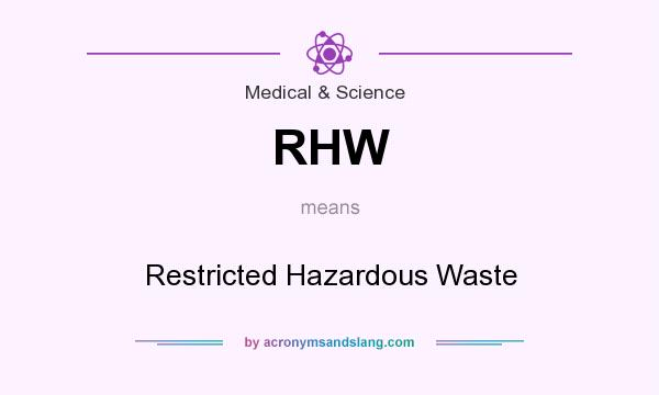 What does RHW mean? It stands for Restricted Hazardous Waste