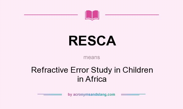 What does RESCA mean? It stands for Refractive Error Study in Children in Africa