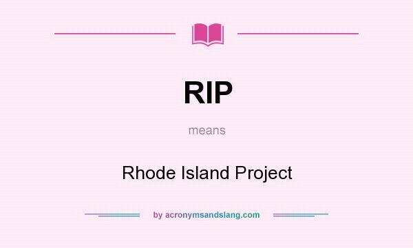 What does RIP mean? It stands for Rhode Island Project