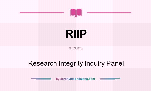 What does RIIP mean? It stands for Research Integrity Inquiry Panel