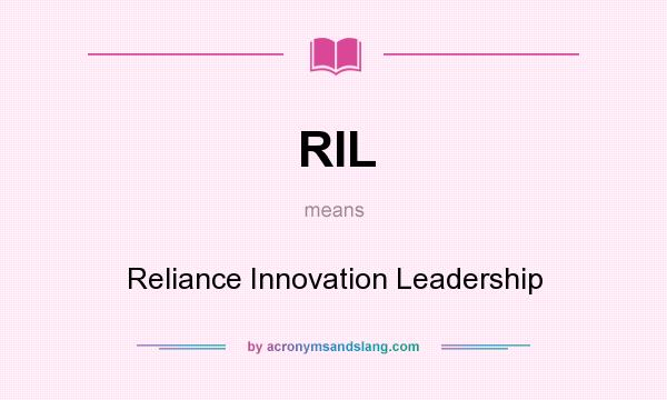 What does RIL mean? It stands for Reliance Innovation Leadership