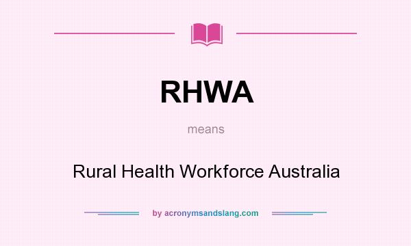 What does RHWA mean? It stands for Rural Health Workforce Australia