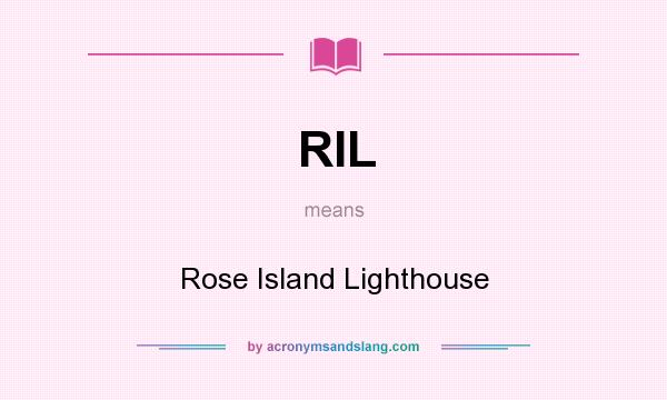 What does RIL mean? It stands for Rose Island Lighthouse