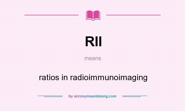 What does RII mean? It stands for ratios in radioimmunoimaging