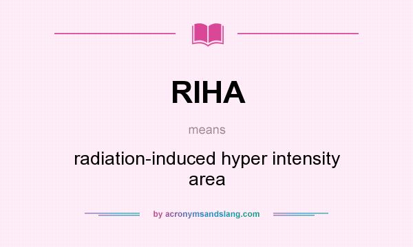 What does RIHA mean? It stands for radiation-induced hyper intensity area