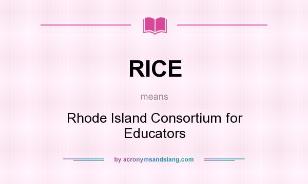 What does RICE mean? It stands for Rhode Island Consortium for Educators