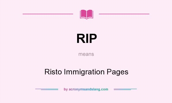 What does RIP mean? It stands for Risto Immigration Pages
