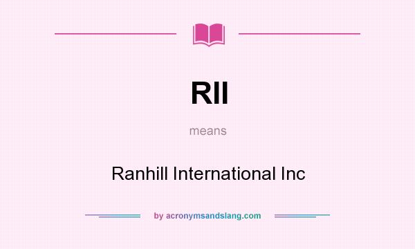 What does RII mean? It stands for Ranhill International Inc