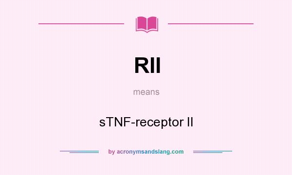 What does RII mean? It stands for sTNF-receptor II