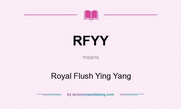 What does RFYY mean? It stands for Royal Flush Ying Yang
