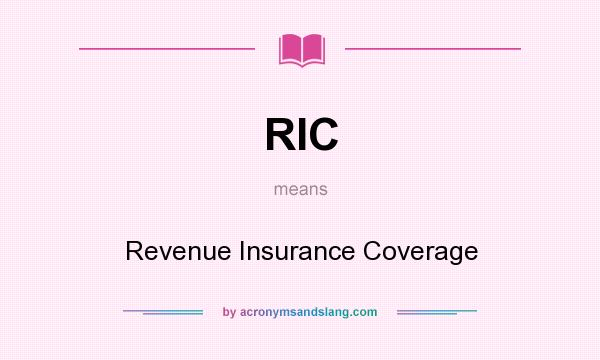 What does RIC mean? It stands for Revenue Insurance Coverage