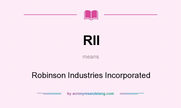 What does RII mean? It stands for Robinson Industries Incorporated