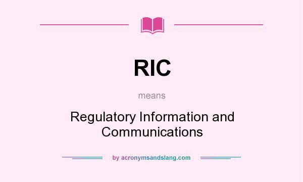 What does RIC mean? It stands for Regulatory Information and Communications