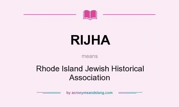 What does RIJHA mean? It stands for Rhode Island Jewish Historical Association