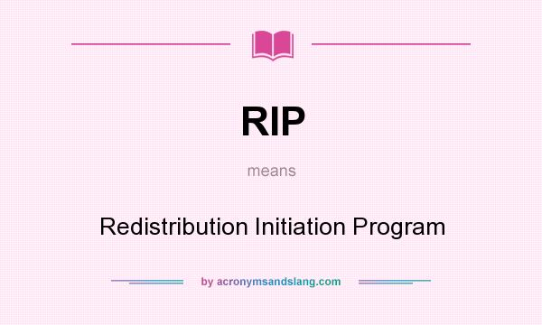 What does RIP mean? It stands for Redistribution Initiation Program
