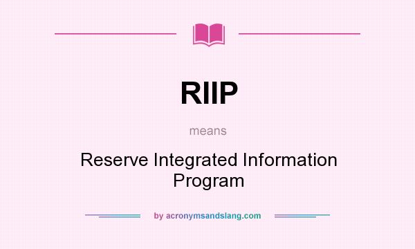 What does RIIP mean? It stands for Reserve Integrated Information Program