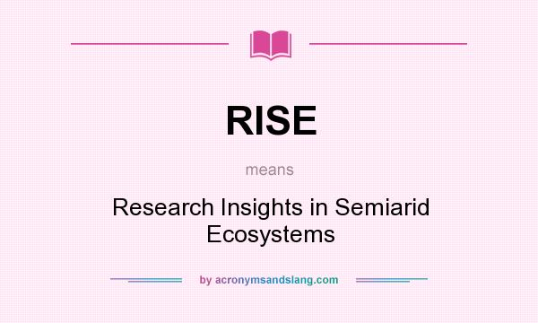 What does RISE mean? It stands for Research Insights in Semiarid Ecosystems