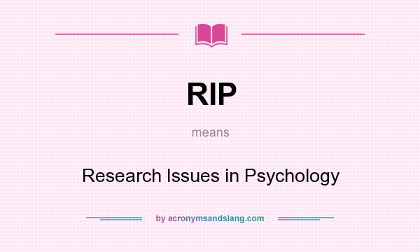 What does RIP mean? It stands for Research Issues in Psychology