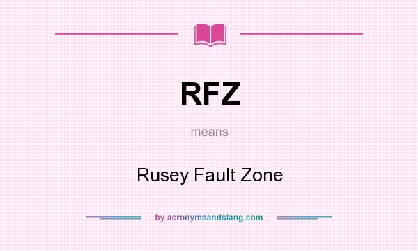 What does RFZ mean? It stands for Rusey Fault Zone