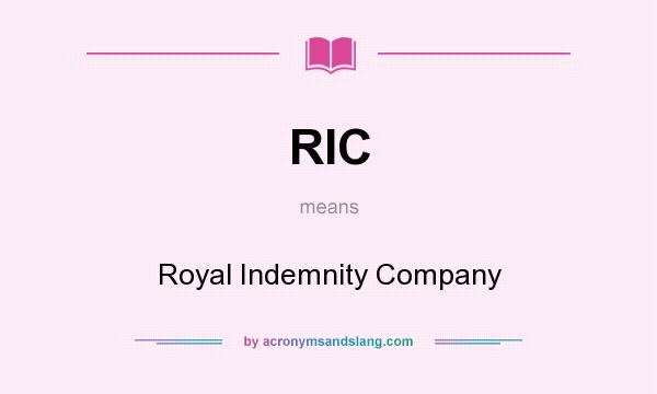 What does RIC mean? It stands for Royal Indemnity Company