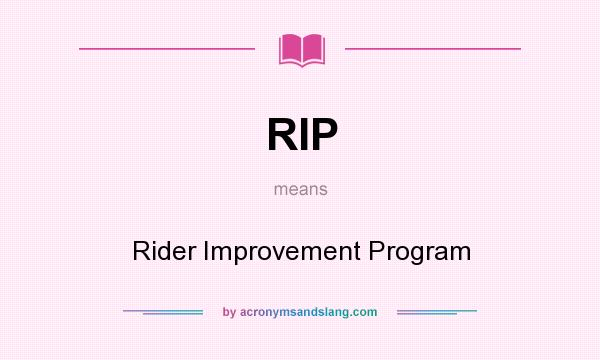 What does RIP mean? It stands for Rider Improvement Program