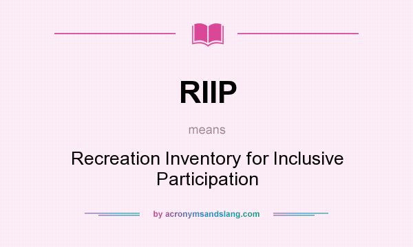 What does RIIP mean? It stands for Recreation Inventory for Inclusive Participation