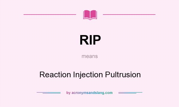 What does RIP mean? It stands for Reaction Injection Pultrusion