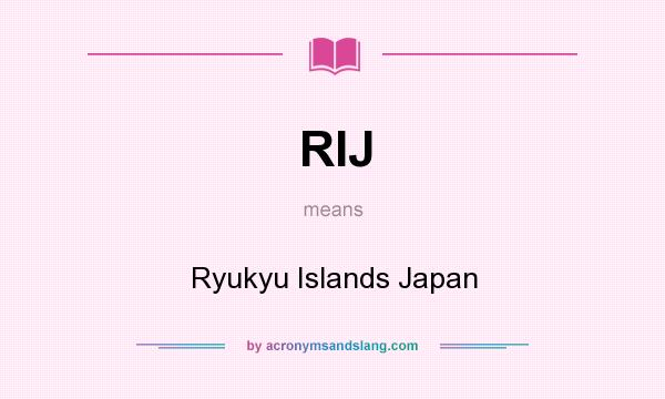 What does RIJ mean? It stands for Ryukyu Islands Japan