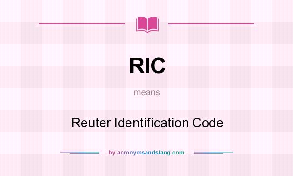 What does RIC mean? It stands for Reuter Identification Code