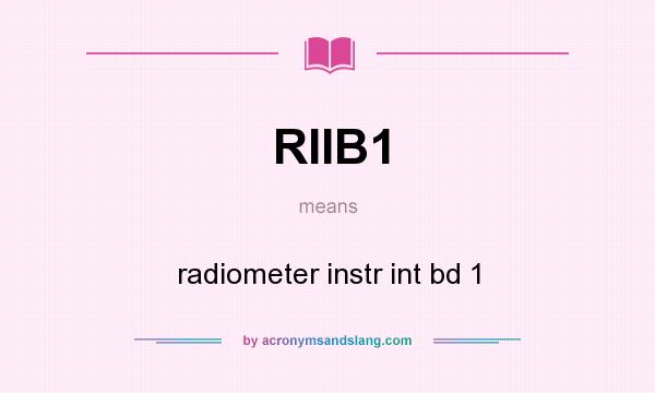 What does RIIB1 mean? It stands for radiometer instr int bd 1