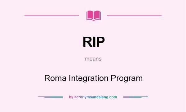 What does RIP mean? It stands for Roma Integration Program