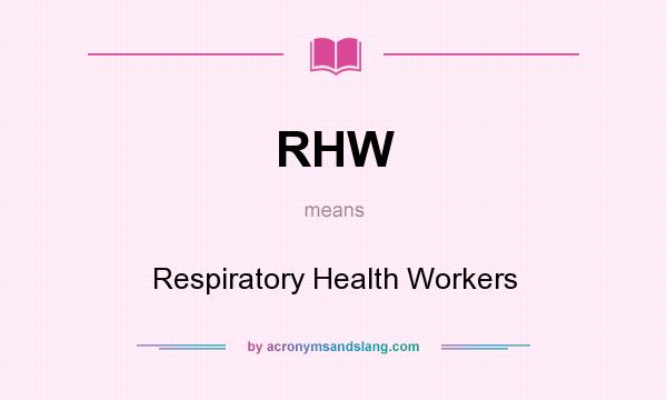 What does RHW mean? It stands for Respiratory Health Workers