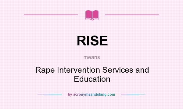 What does RISE mean? It stands for Rape Intervention Services and Education