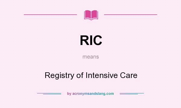 What does RIC mean? It stands for Registry of Intensive Care