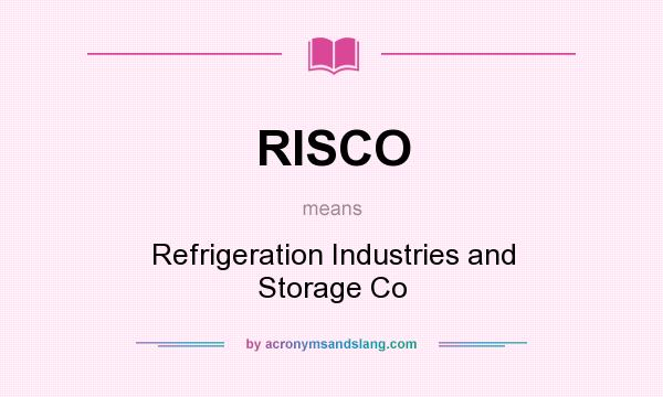 What does RISCO mean? It stands for Refrigeration Industries and Storage Co