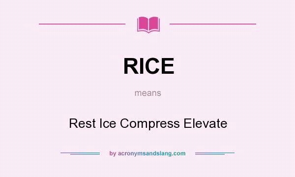What does RICE mean? It stands for Rest Ice Compress Elevate