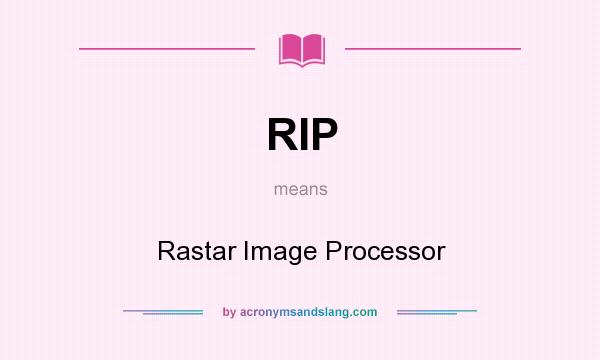 What does RIP mean? It stands for Rastar Image Processor