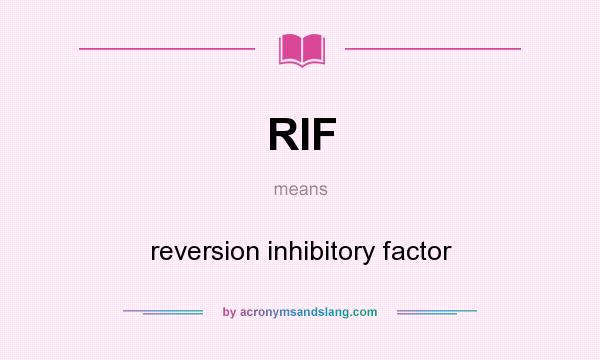 What does RIF mean? It stands for reversion inhibitory factor