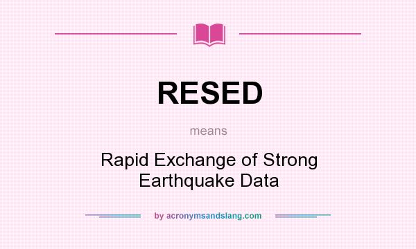 What does RESED mean? It stands for Rapid Exchange of Strong Earthquake Data