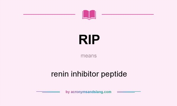 What does RIP mean? It stands for renin inhibitor peptide