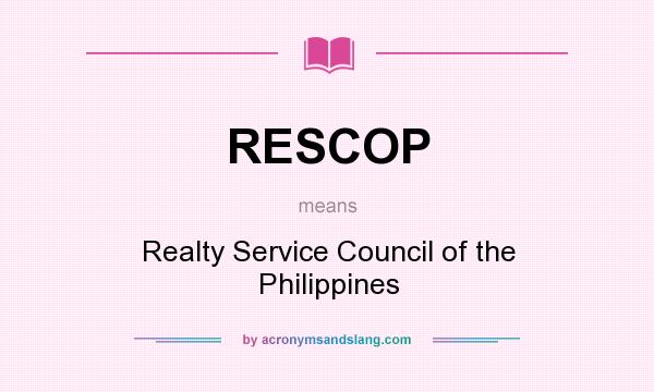 What does RESCOP mean? It stands for Realty Service Council of the Philippines