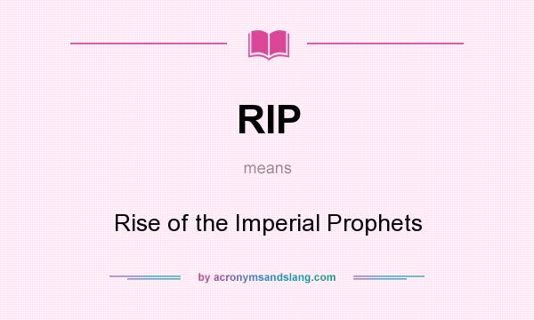 What does RIP mean? It stands for Rise of the Imperial Prophets