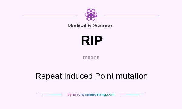 What does RIP mean? It stands for Repeat Induced Point mutation
