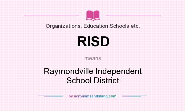 What does RISD mean? It stands for Raymondville Independent School District