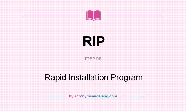 What does RIP mean? It stands for Rapid Installation Program