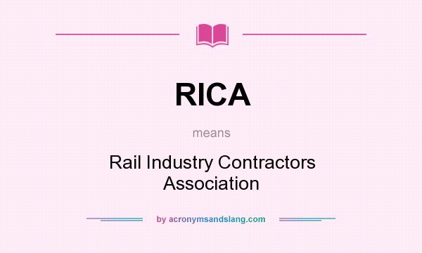 What does RICA mean? It stands for Rail Industry Contractors Association