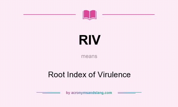 What does RIV mean? It stands for Root Index of Virulence